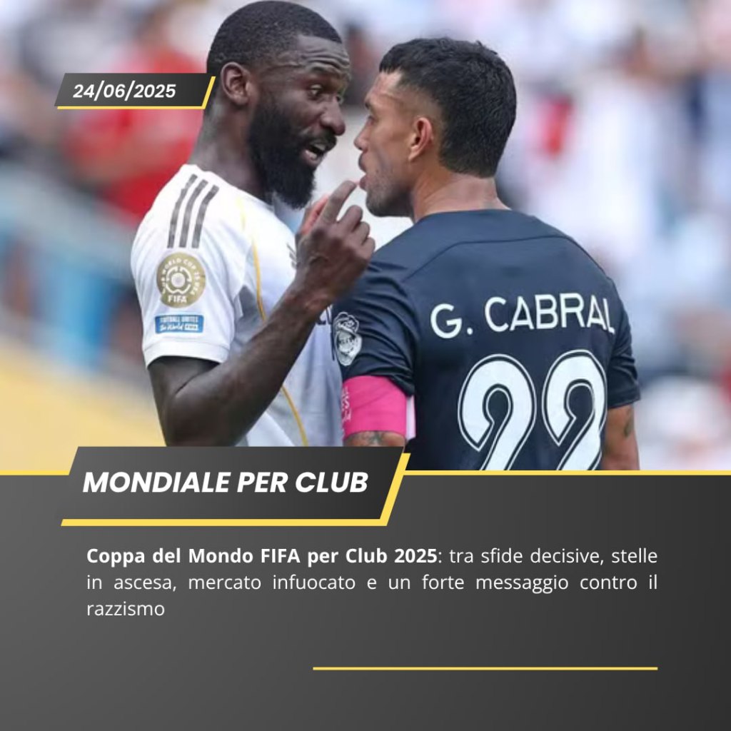 Coppa del Mondo FIFA per Club 2025: tra sfide decisive, stelle in ascesa, mercato infuocato e un forte messaggio contro il&nbsp;razzismo